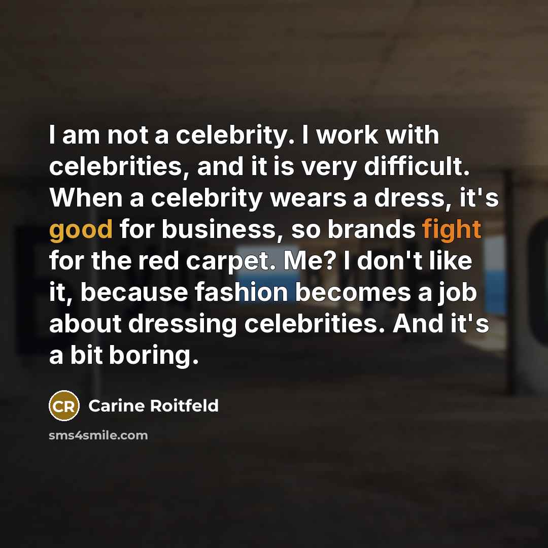 “I am not a celebrity. I work with celebrities, and…” quote by Carine Roitfeld