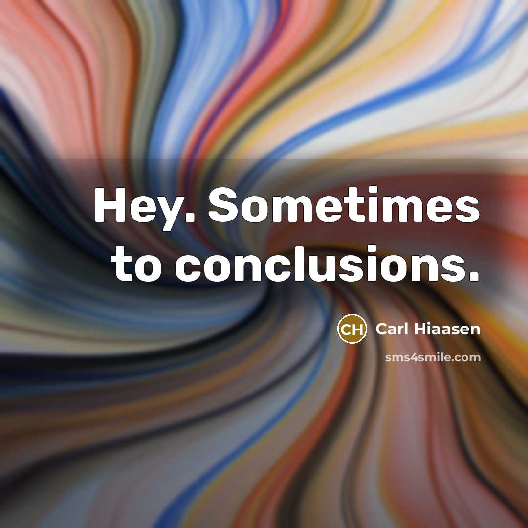 “Hey. Sometimes to conclusions.…” quote by Carl Hiaasen