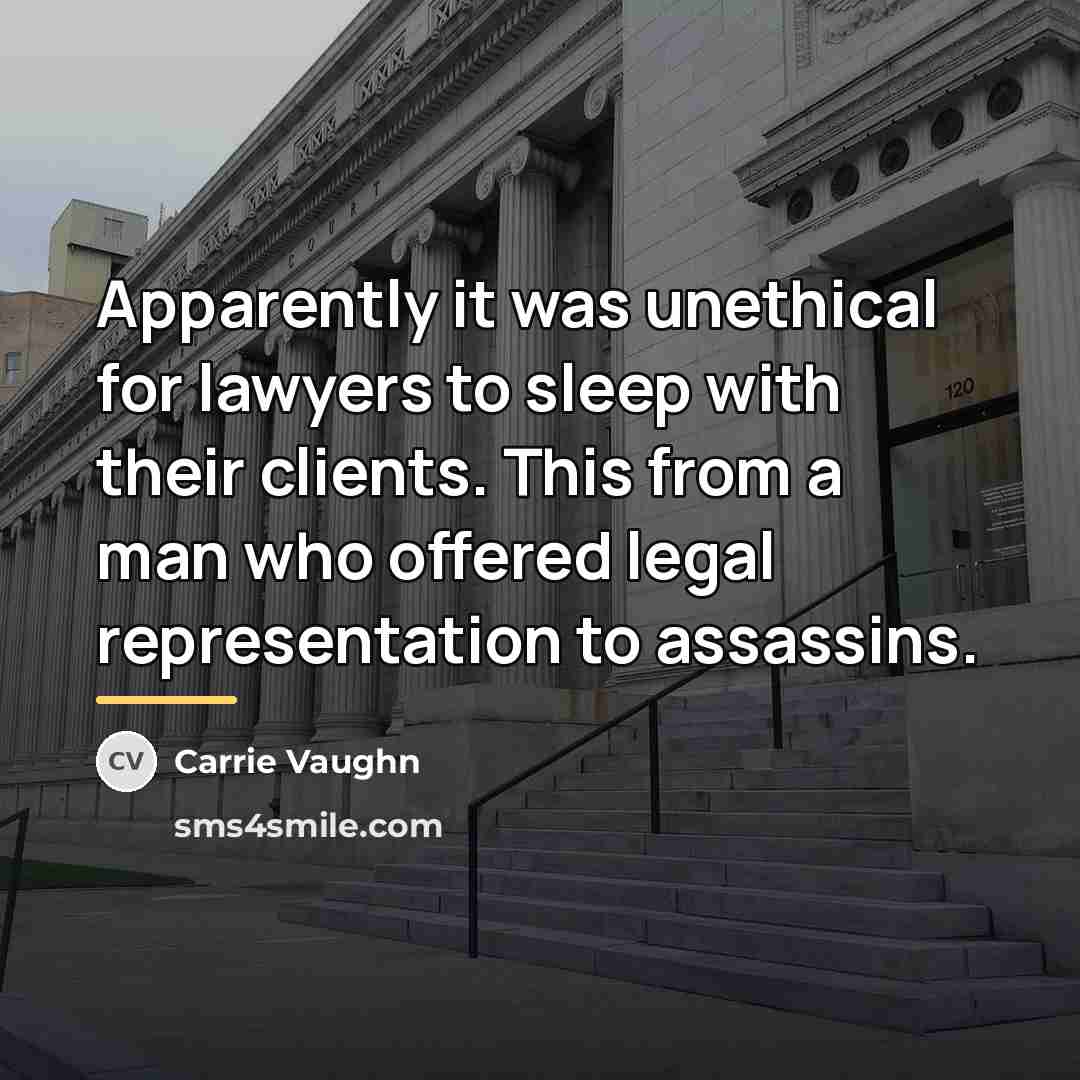 “Apparently it was unethical for lawyers to sleep with their…” quote by Carrie Vaughn