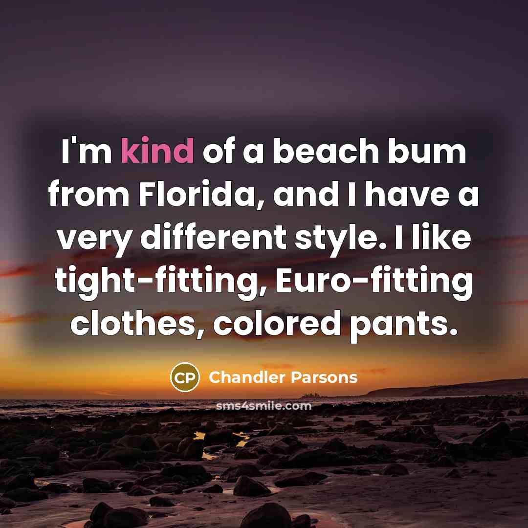 “I'm kind of a beach bum from Florida, and I…” quote by Chandler Parsons