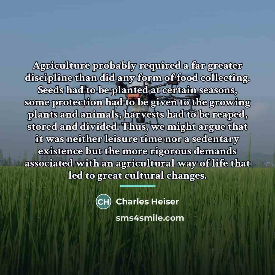 “Agriculture probably required a far greater discipline than did any…” quote by Charles Heiser