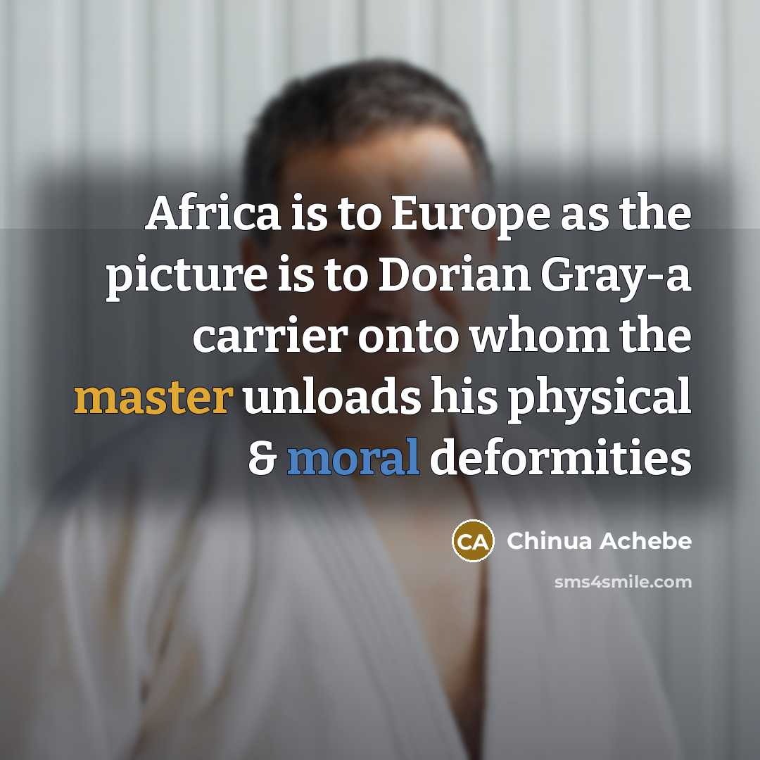 “Africa is to Europe as the picture is to Dorian…” quote by Chinua Achebe