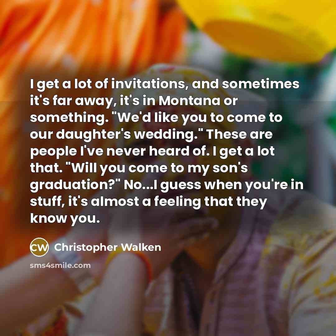 “I get a lot of invitations, and sometimes it's far…” quote by Christopher Walken