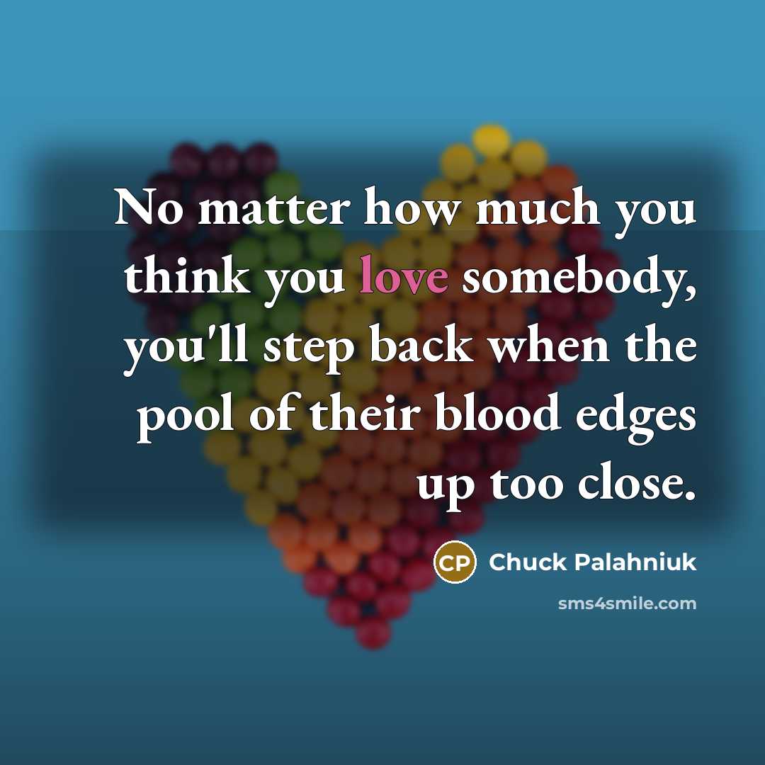 “No matter how much you think you love somebody, you'll…” quote by Chuck Palahniuk