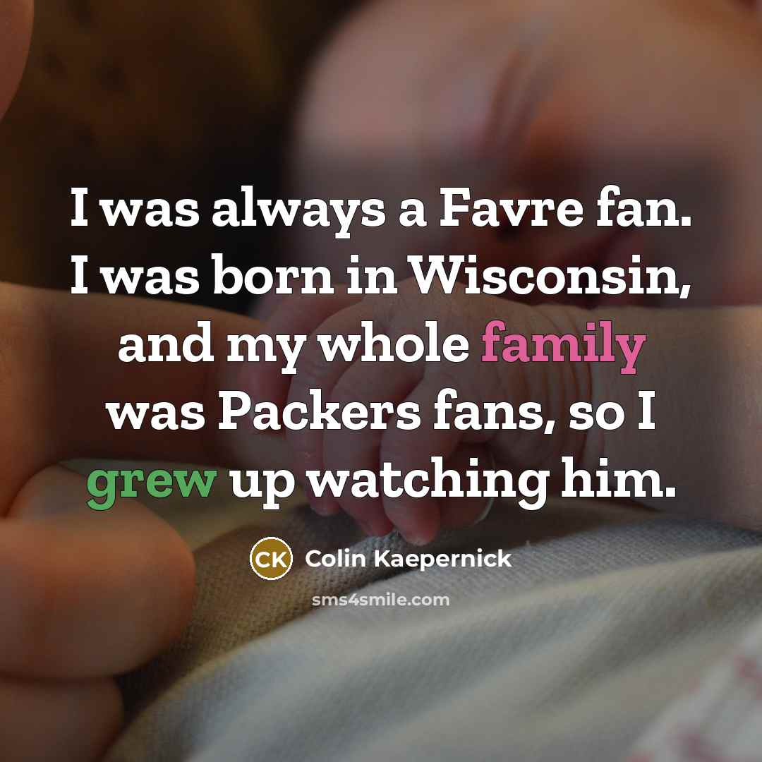 “I was always a Favre fan. I was born in…” quote by Colin Kaepernick