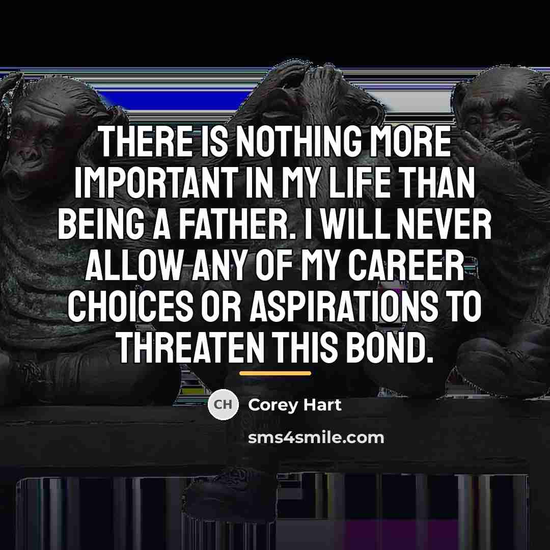 “There is nothing more important in my life than being…” quote by Corey Hart