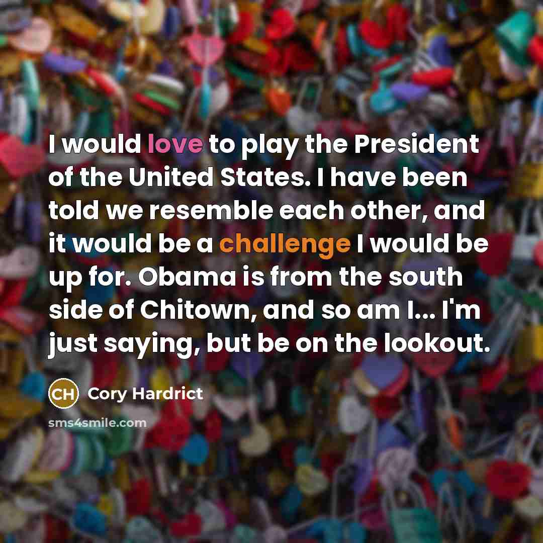 “I would love to play the President of the United…” quote by Cory Hardrict