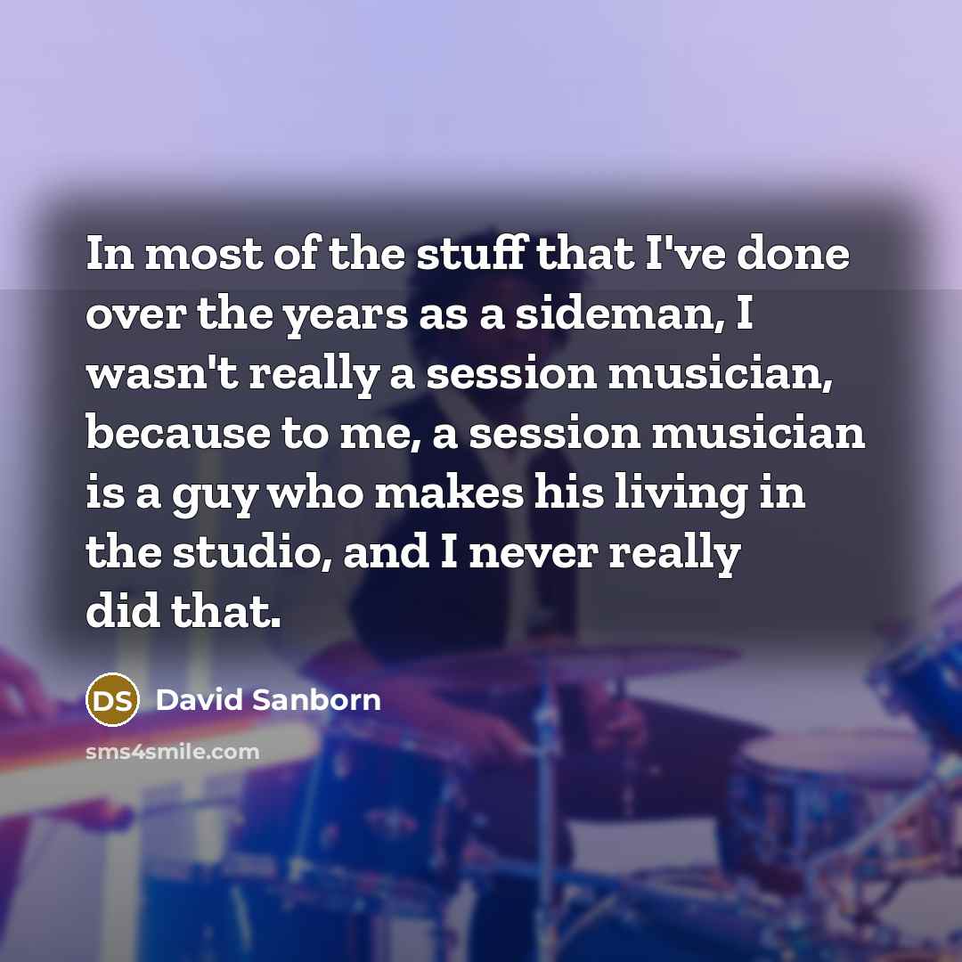 “In most of the stuff that I've done over the…” quote by David Sanborn