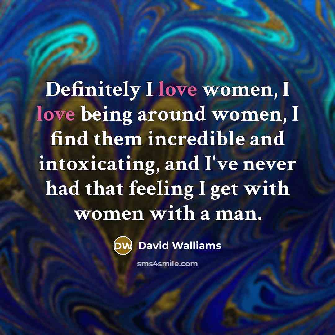 “Definitely I love women, I love being around women, I…” quote by David Walliams