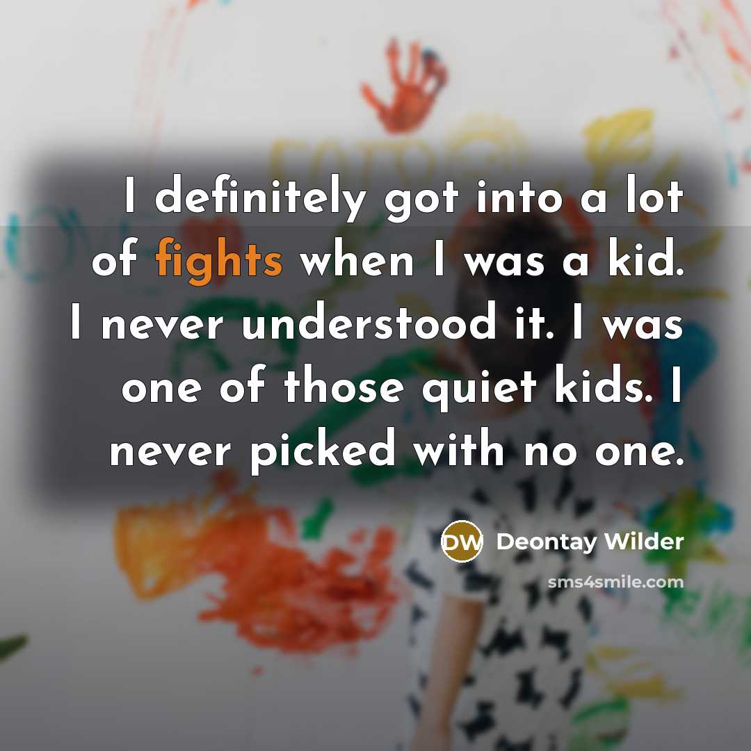 “I definitely got into a lot of fights when I…” quote by Deontay Wilder