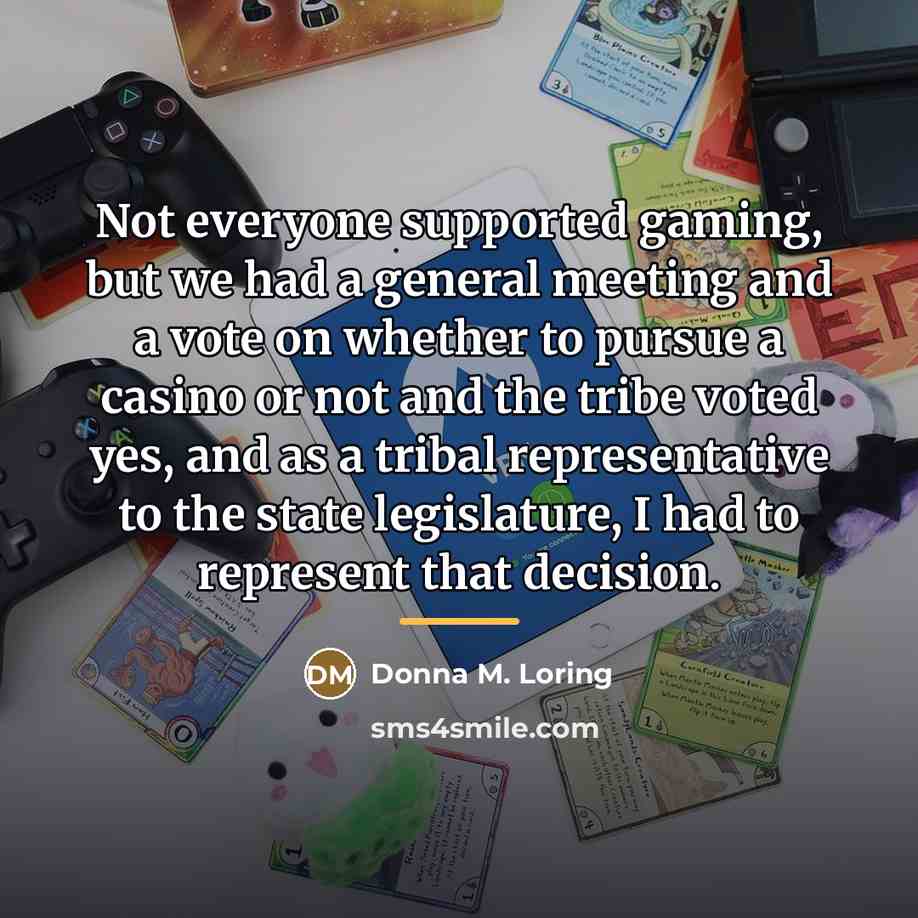 “Not everyone supported gaming, but we had a general meeting…” quote by Donna M. Loring