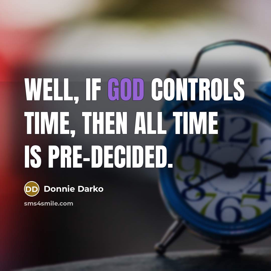 “Well, if God controls time, then all time is pre-decided.…” quote by Donnie Darko