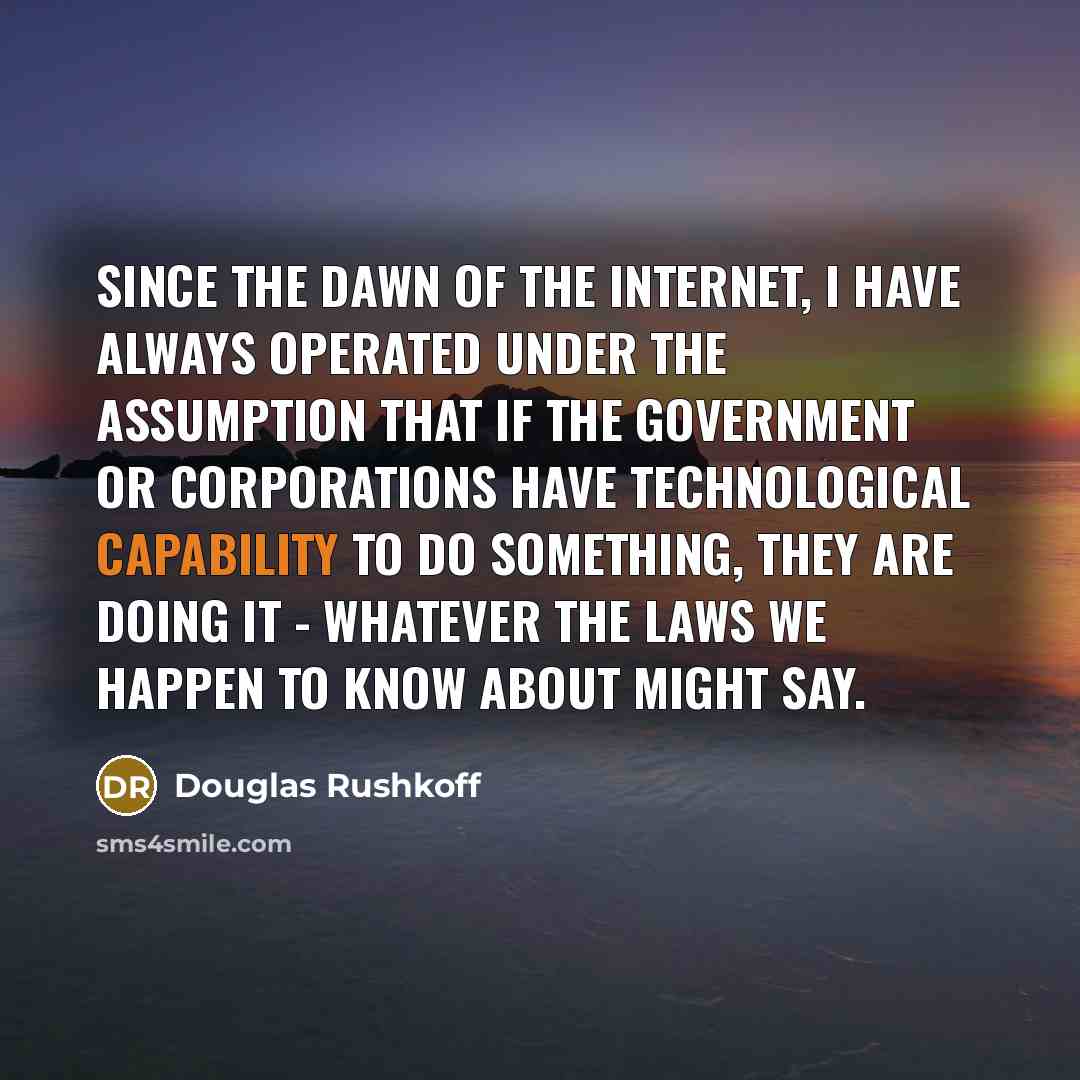 “Since the dawn of the Internet, I have always operated…” quote by Douglas Rushkoff