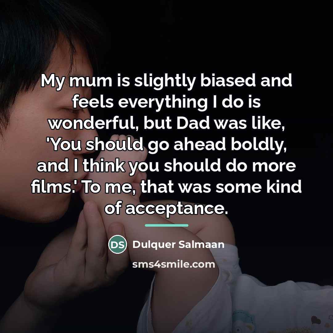 “My mum is slightly biased and feels everything I do…” quote by Dulquer Salmaan