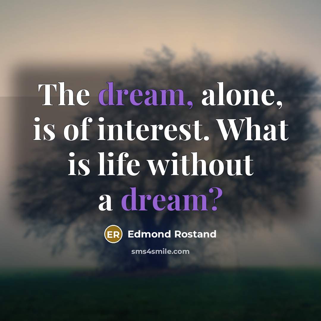 “The dream, alone, is of interest. What is life without…” quote by Edmond Rostand