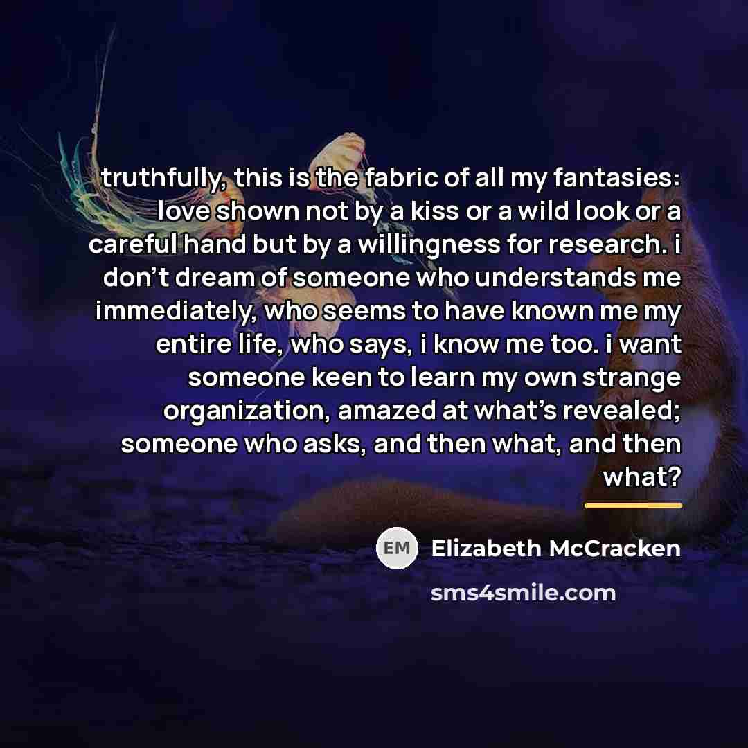 “truthfully, this is the fabric of all my fantasies: love…” quote by Elizabeth McCracken