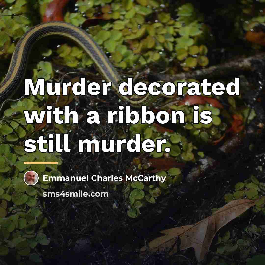 “Murder decorated with a ribbon is still murder.…” quote by Emmanuel Charles McCarthy
