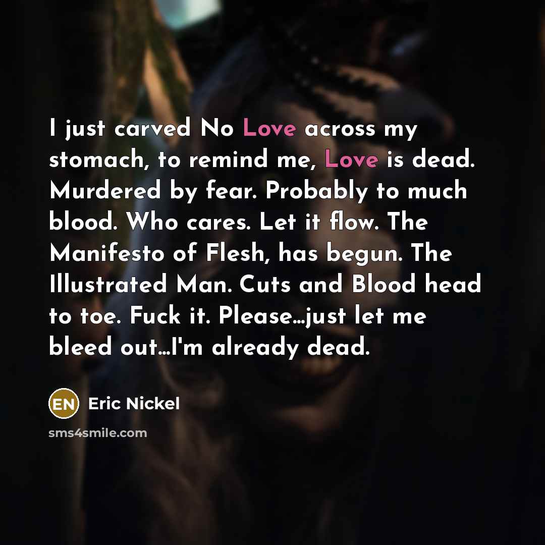 “I just carved No Love across my stomach, to remind…” quote by Eric Nickel