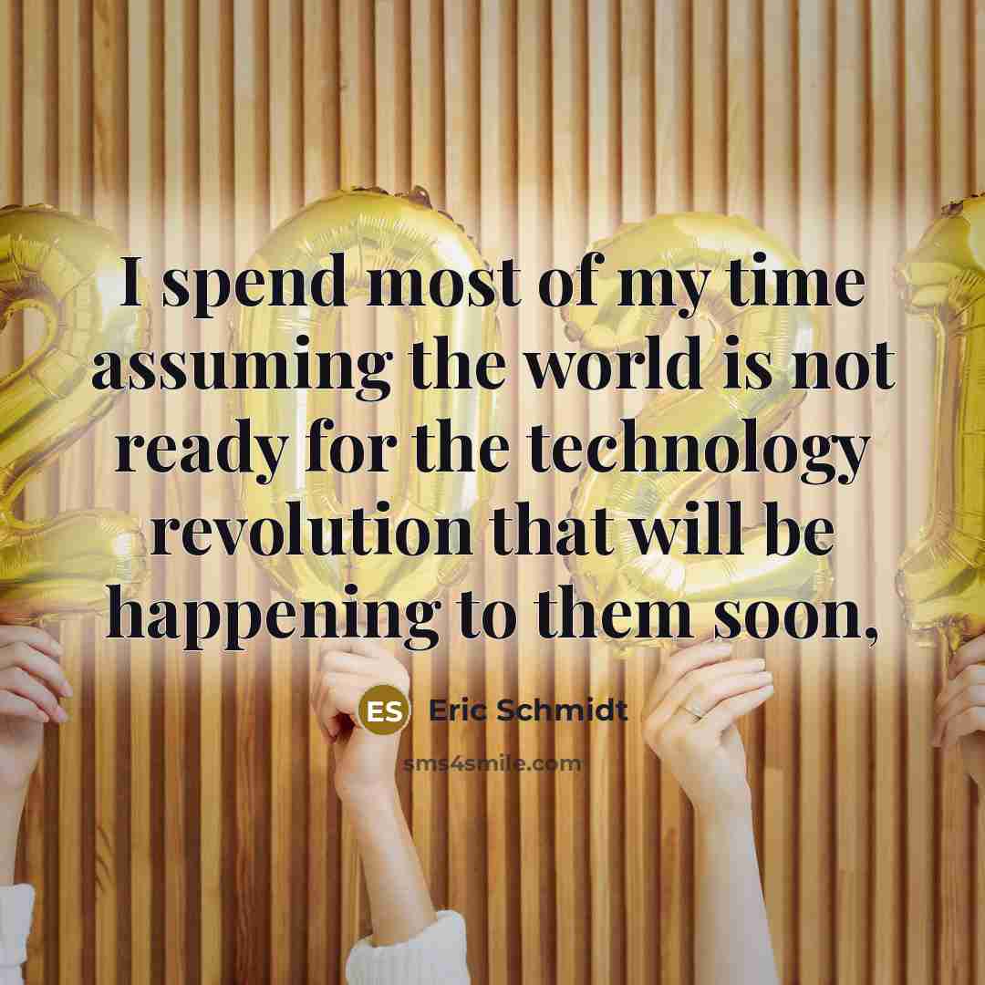 “I spend most of my time assuming the world is…” quote by Eric Schmidt