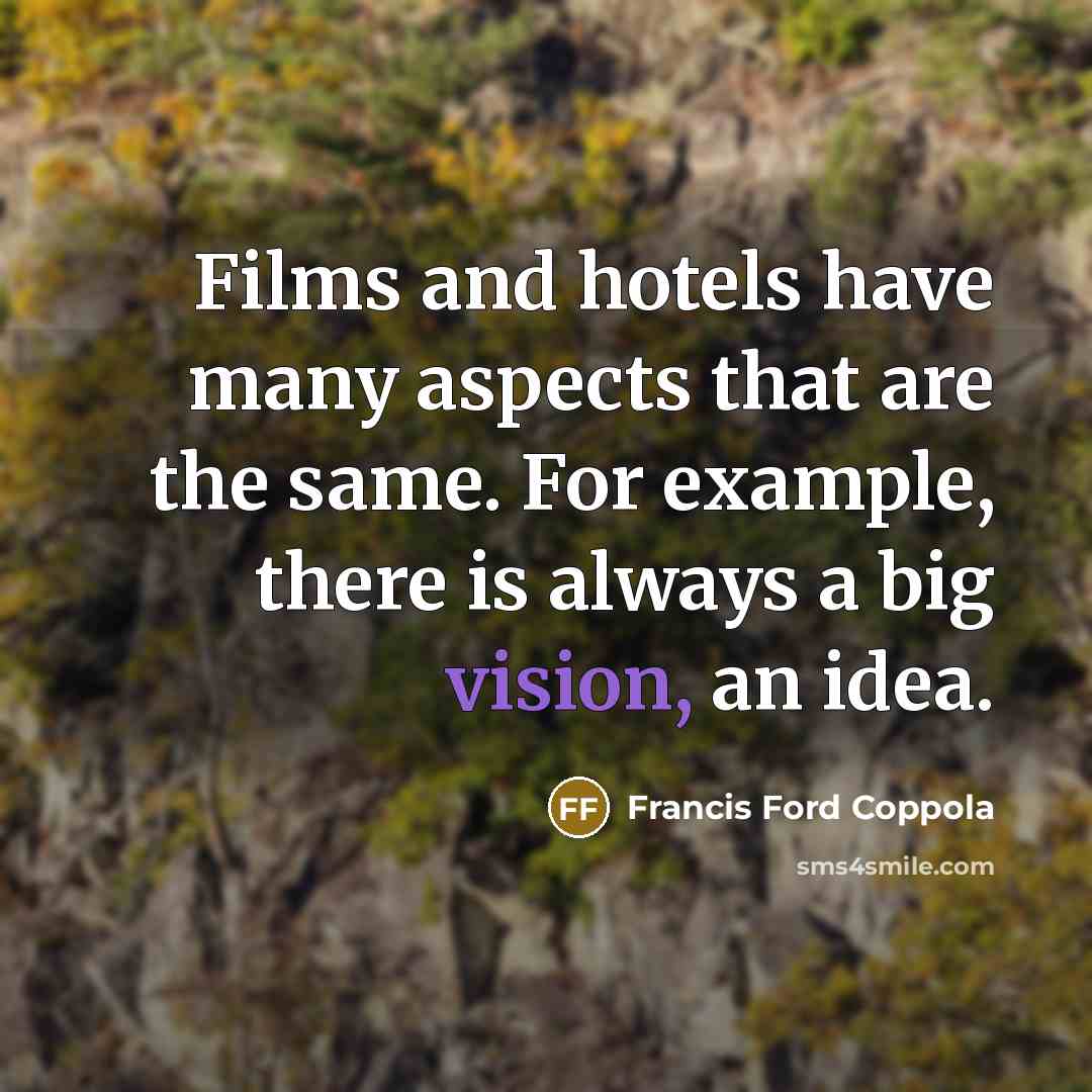 “Films and hotels have many aspects that are the same.…” quote by Francis Ford Coppola