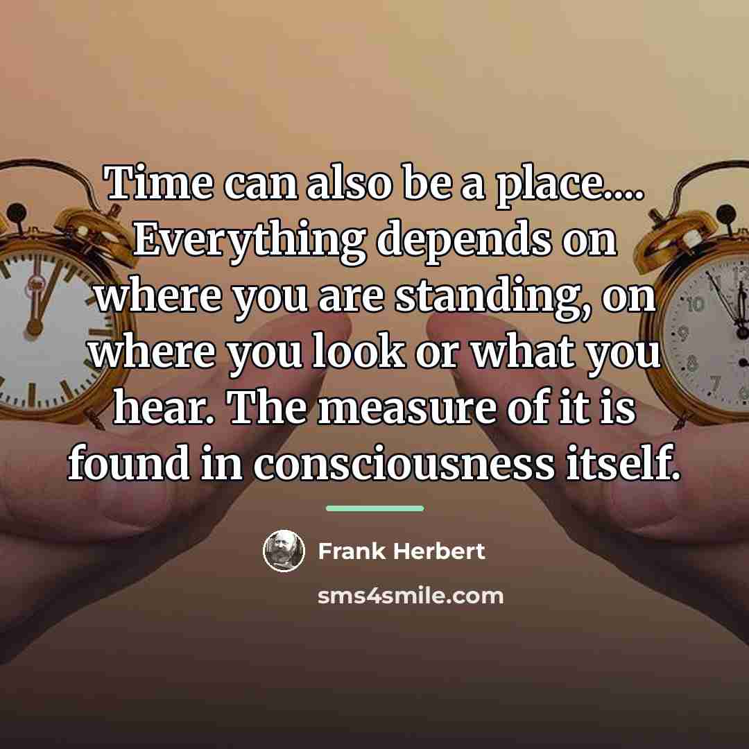 “Time can also be a place.... Everything depends on where…” quote by Frank Herbert