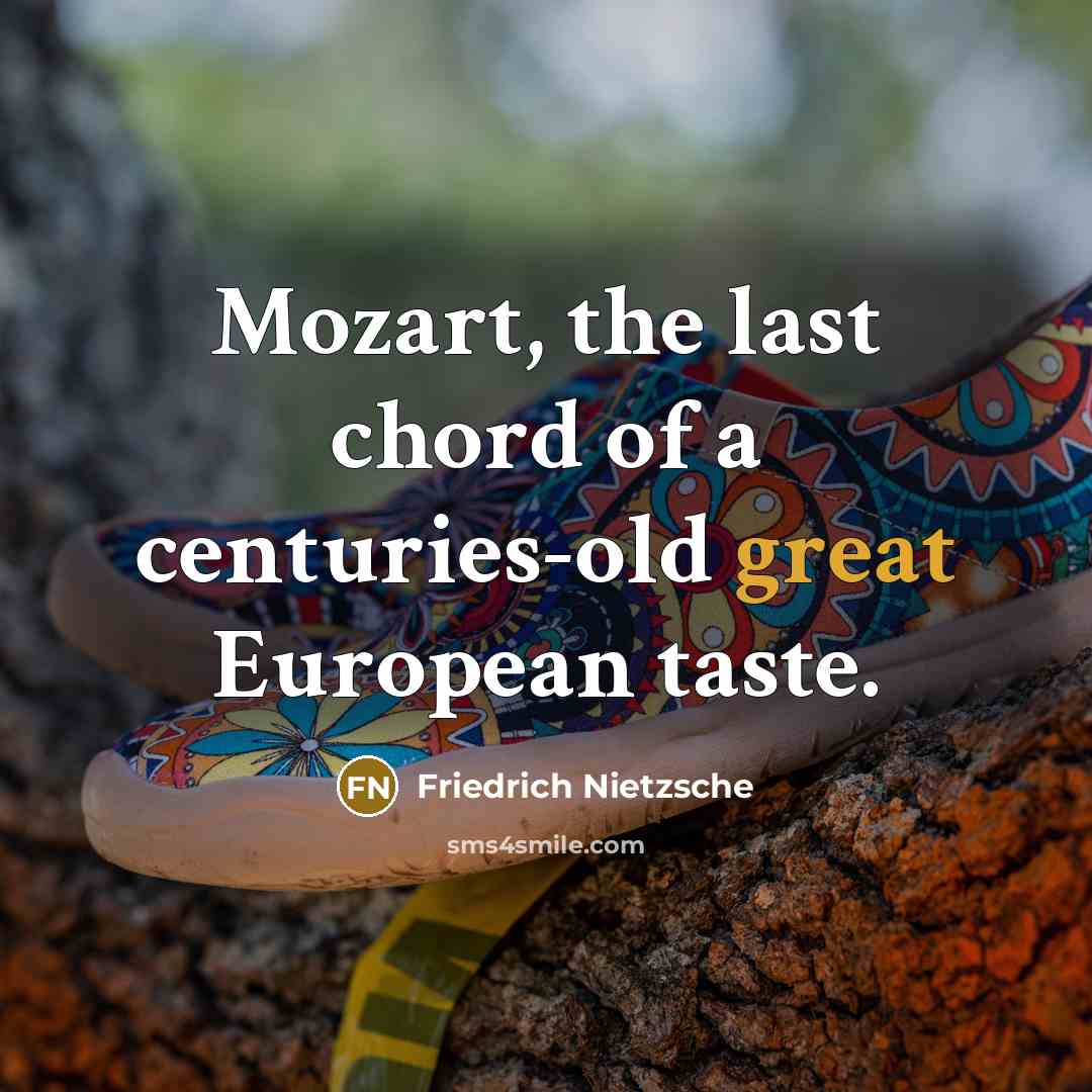 “Mozart, the last chord of a centuries-old great European taste.…” quote by Friedrich Nietzsche