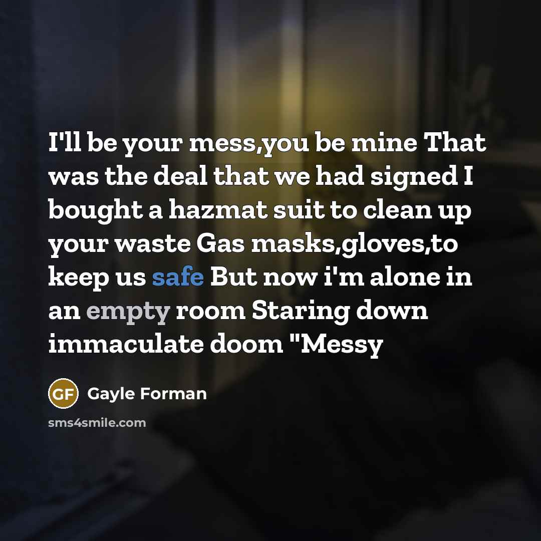 “I'll be your mess,you be mine That was the deal…” quote by Gayle Forman