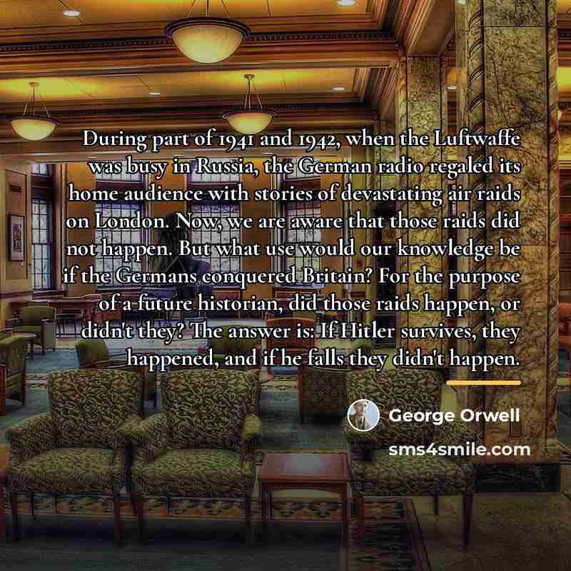 “During part of 1941 and 1942, when the Luftwaffe was…” quote by George Orwell