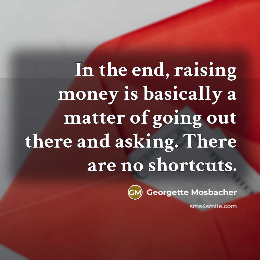 “In the end, raising money is basically a matter of…” quote by Georgette Mosbacher