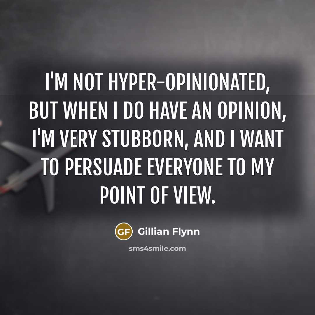 “I'm not hyper-opinionated, but when I do have an opinion,…” quote by Gillian Flynn
