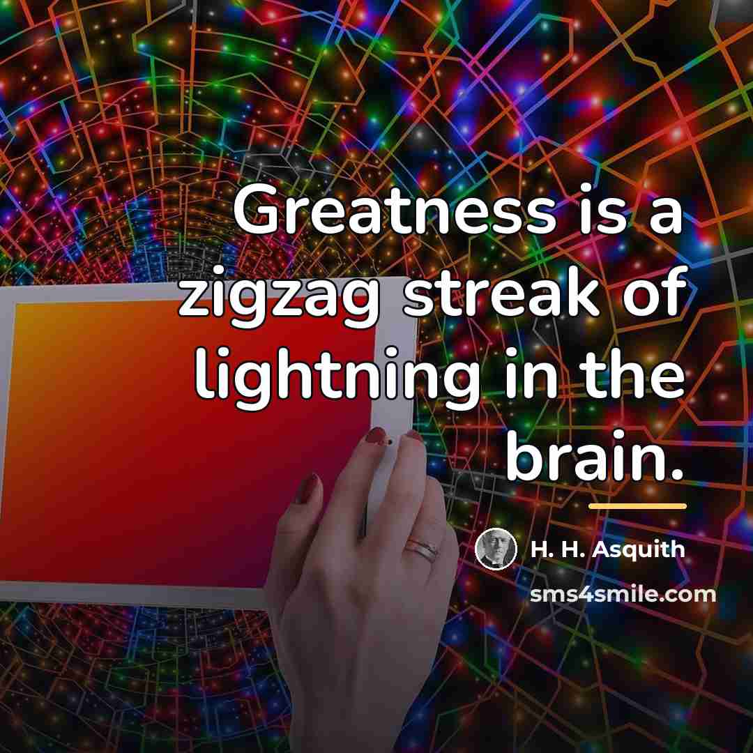 “Greatness is a zigzag streak of lightning in the brain.…” quote by H. H. Asquith