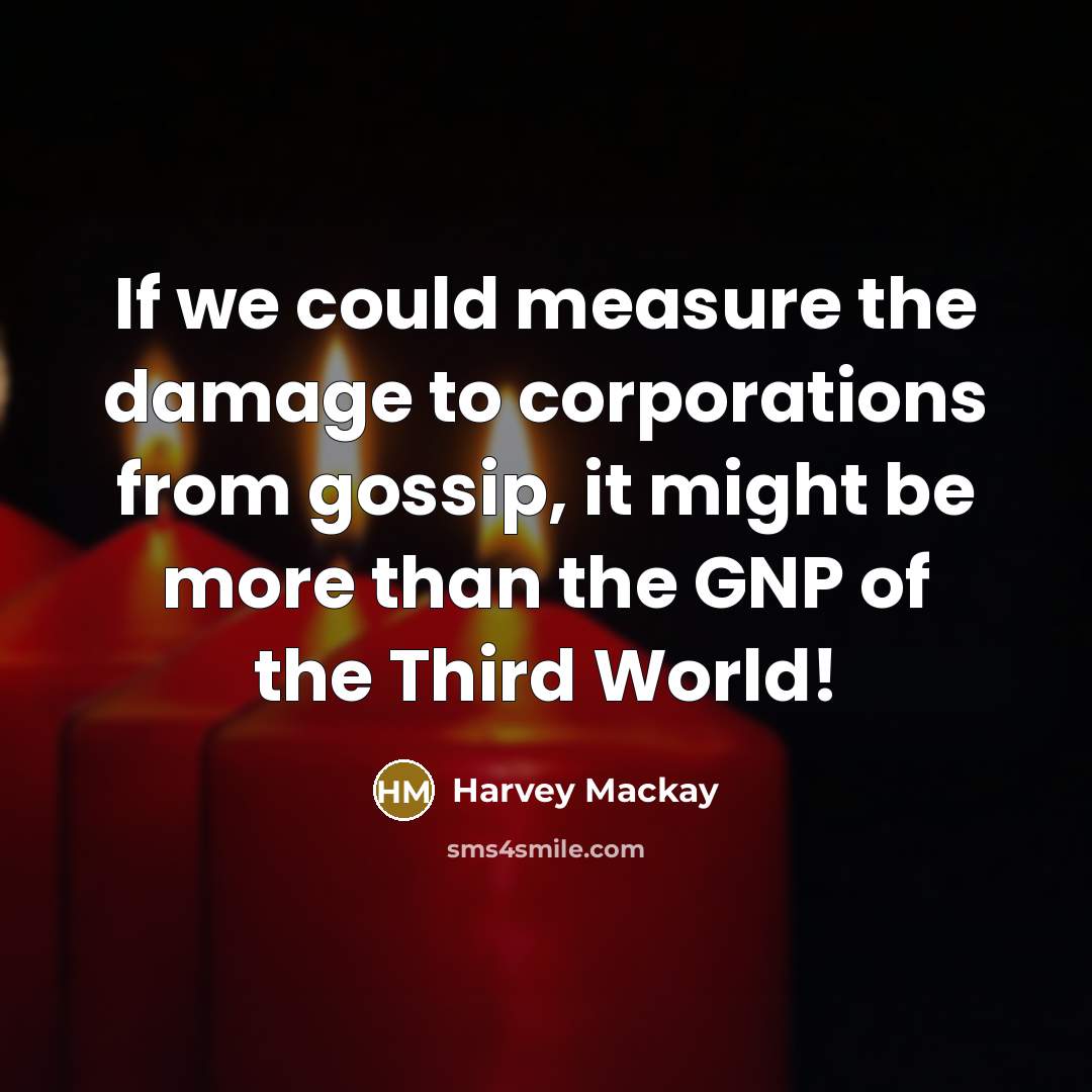 “If we could measure the damage to corporations from gossip,…” quote by Harvey Mackay