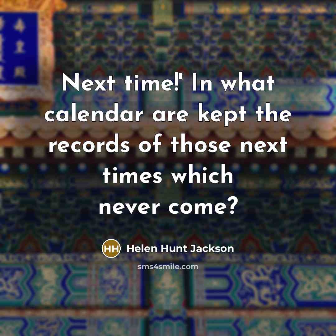 “Next time!' In what calendar are kept the records of…” quote by Helen Hunt Jackson
