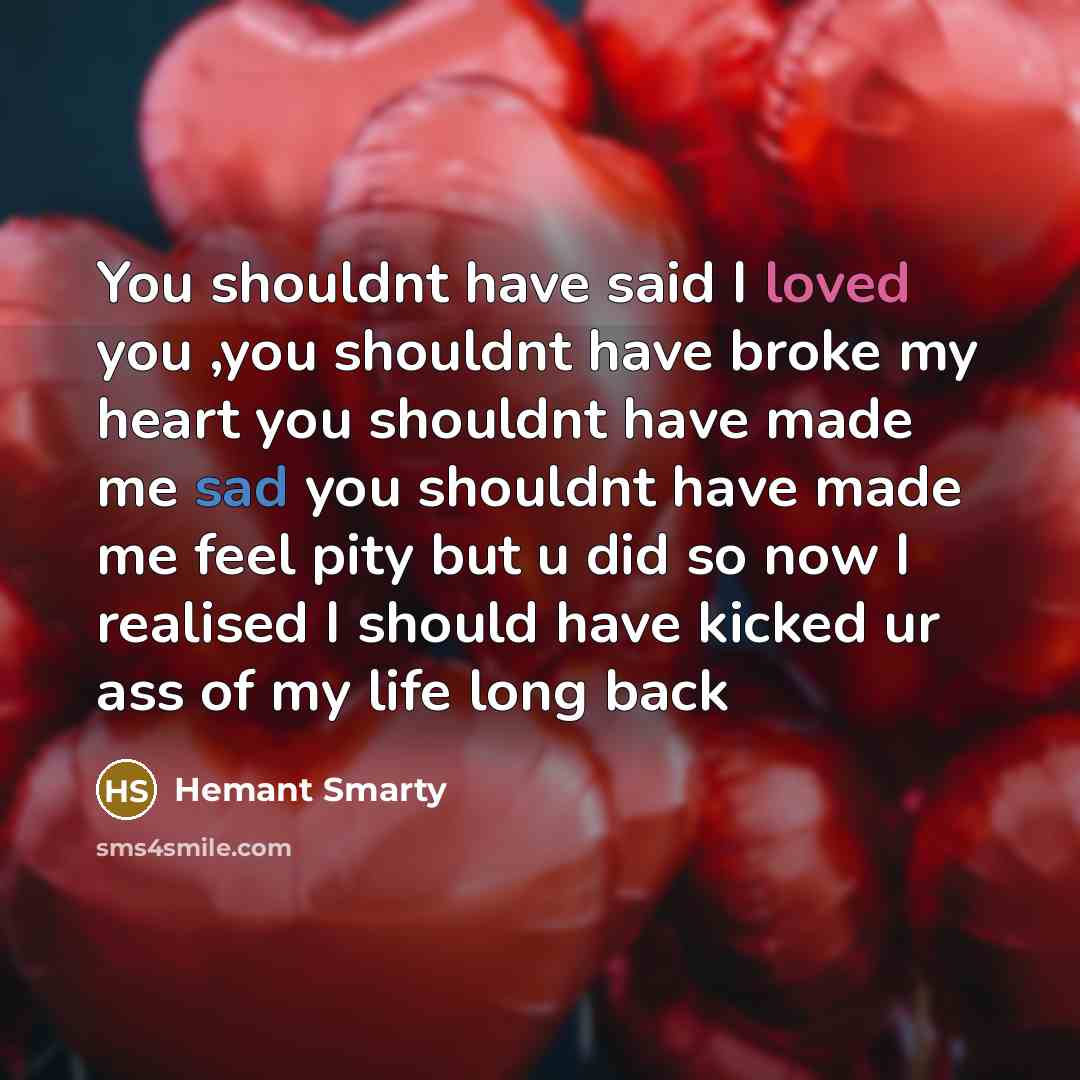 “You shouldnt have said I loved you ,you shouldnt have…” quote by Hemant Smarty