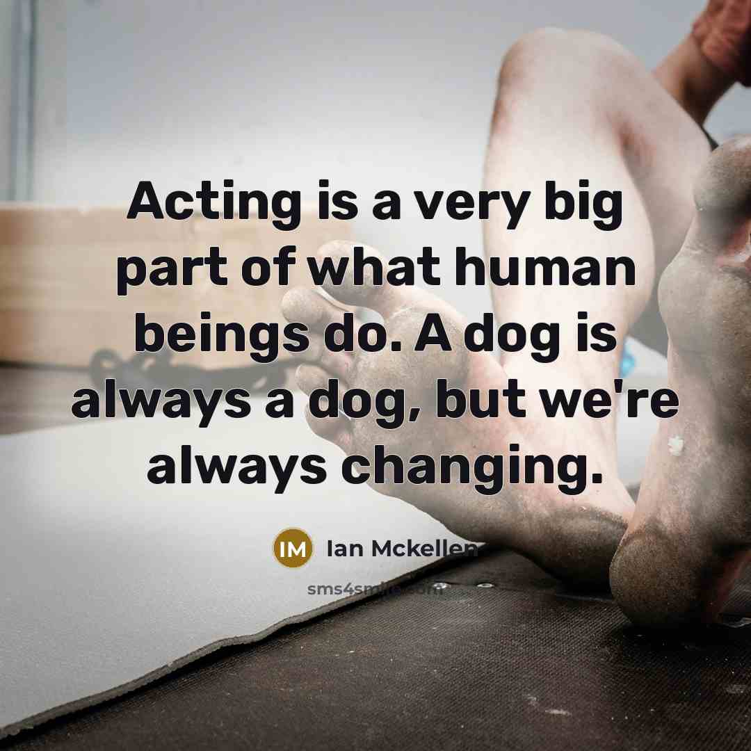 “Acting is a very big part of what human beings…” quote by Ian Mckellen
