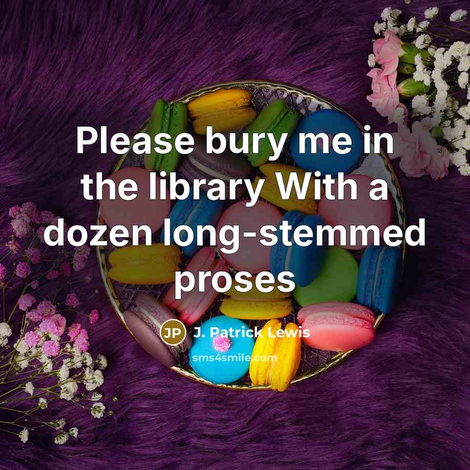 “Please bury me in the library With a dozen long-stemmed…” quote by J. Patrick Lewis