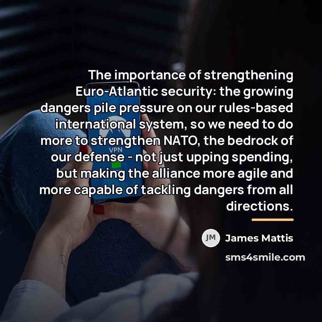 “The importance of strengthening Euro-Atlantic security: the growing dangers pile…” quote by James Mattis