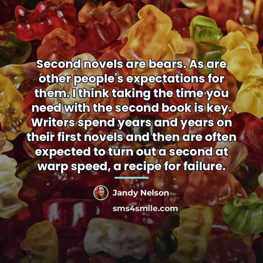 “Second novels are bears. As are other people's expectations for…” quote by Jandy Nelson
