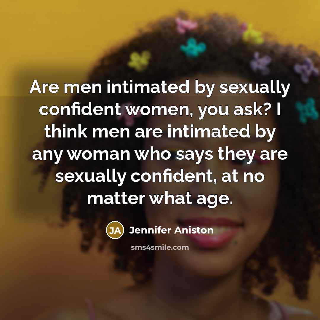 “Are men intimated by sexually confident women, you ask? I…” quote by Jennifer Aniston