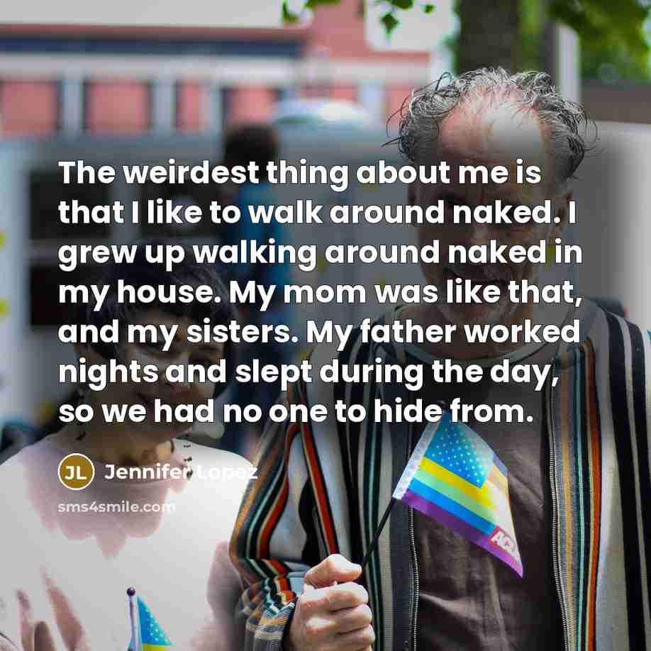 “The weirdest thing about me is that I like to…” quote by Jennifer Lopez