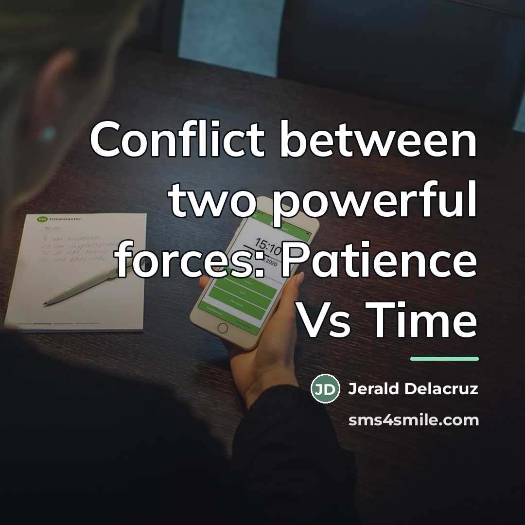 “Conflict between two powerful forces: Patience Vs Time…” quote by Jerald Delacruz