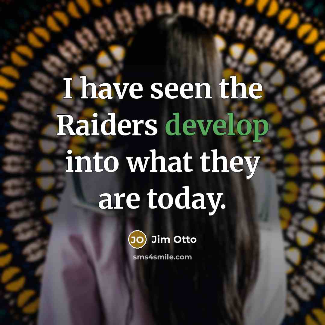 “I have seen the Raiders develop into what they are…” quote by Jim Otto