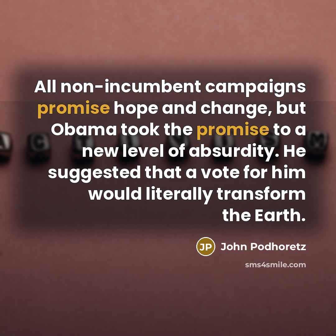 “All non-incumbent campaigns promise hope and change, but Obama took…” quote by John Podhoretz