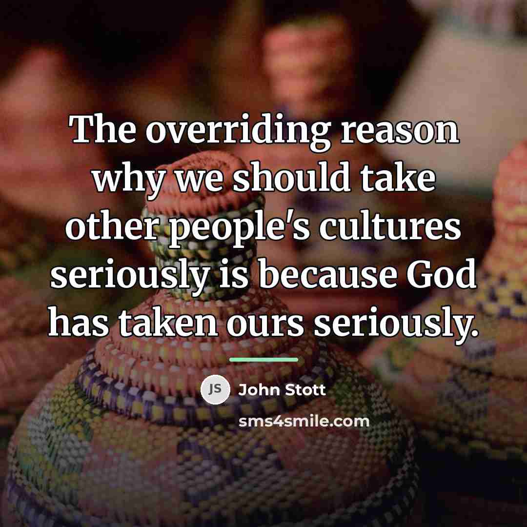 “The overriding reason why we should take other people's cultures…” quote by John Stott