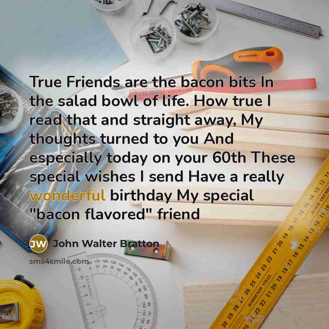 “True Friends are the bacon bits In the salad bowl…” quote by John Walter Bratton