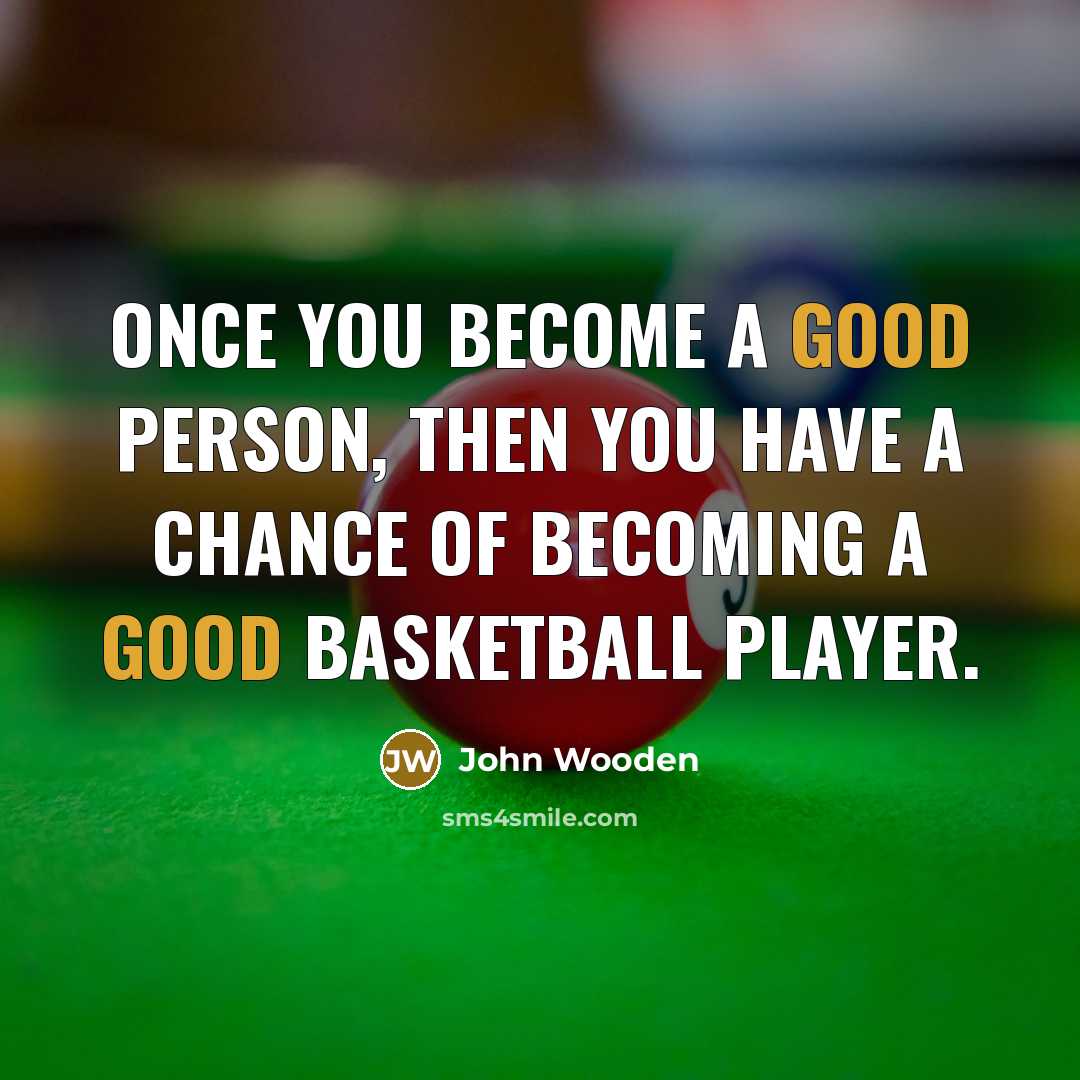 “Once you become a good person, then you have a…” quote by John Wooden