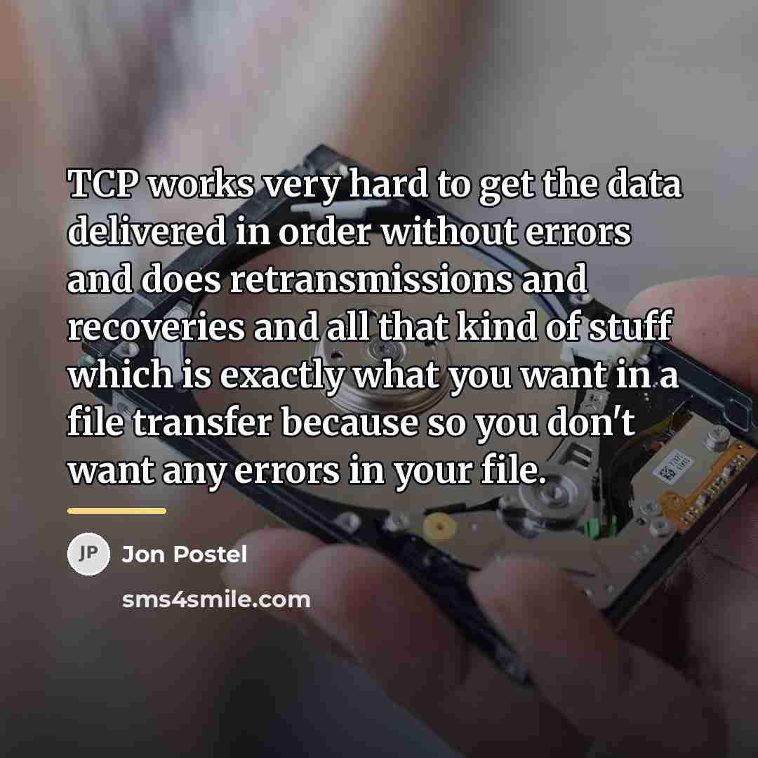 “TCP works very hard to get the data delivered in…” quote by Jon Postel