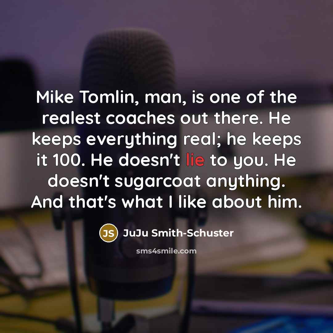 “Mike Tomlin, man, is one of the realest coaches out…” quote by JuJu Smith-Schuster