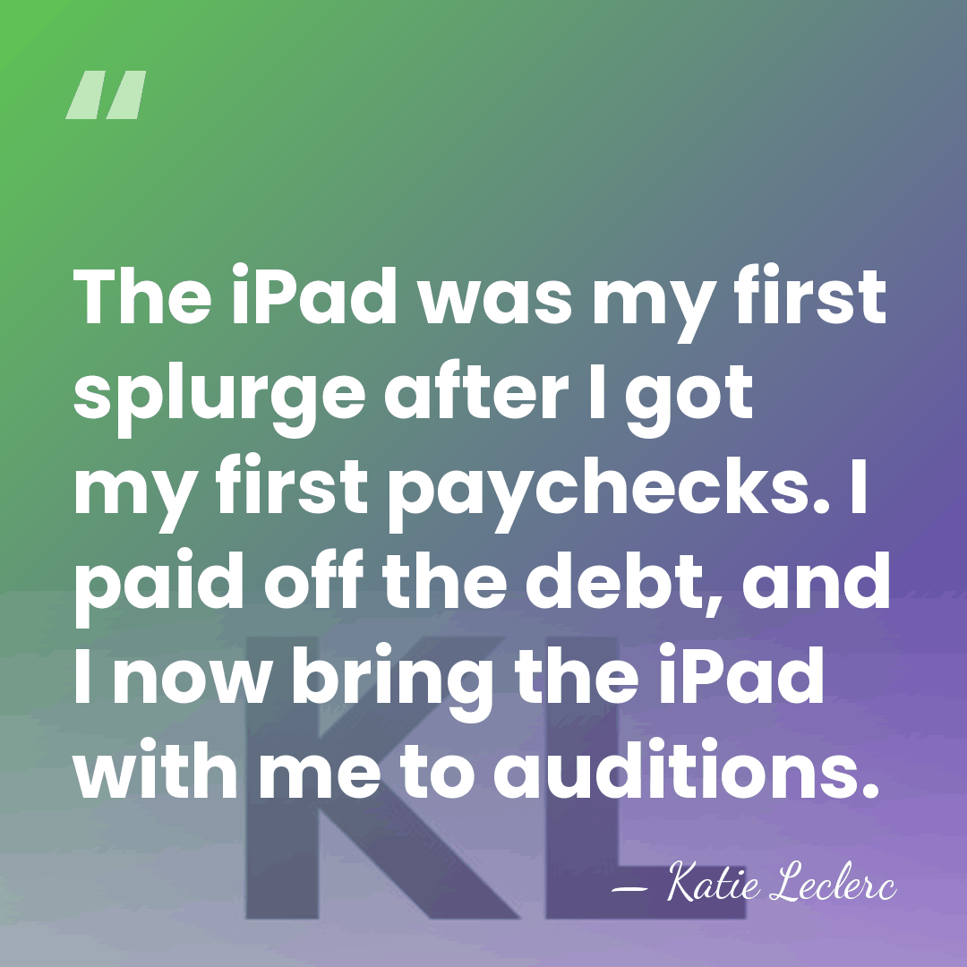 The iPad was my first splurge after I got my first paychecks.&hellip; - Katie Leclerc