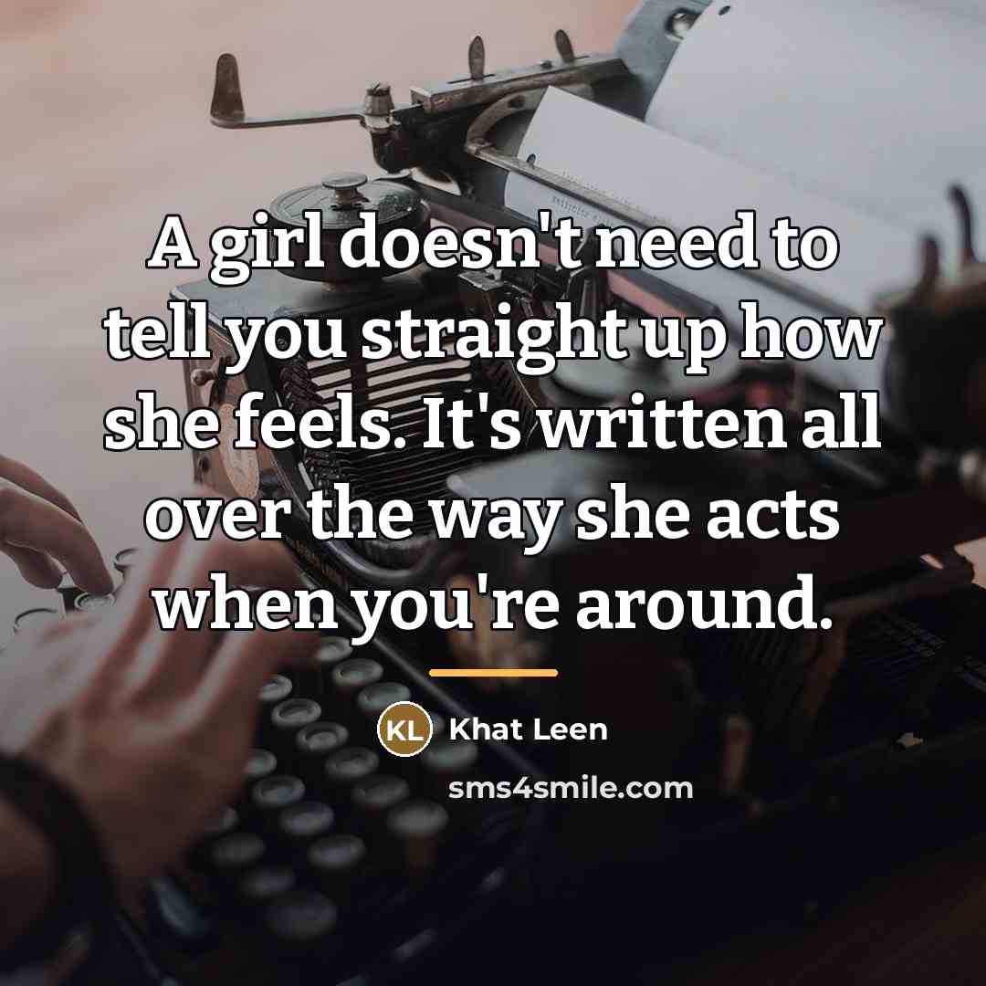 “A girl doesn't need to tell you straight up how…” quote by Khat Leen